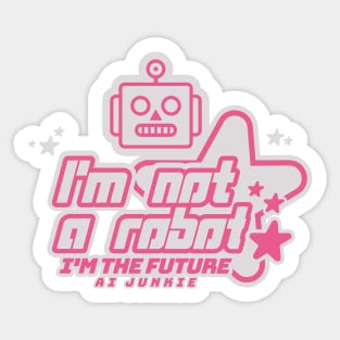 I'm not a Robot, I'm the Future Sticker